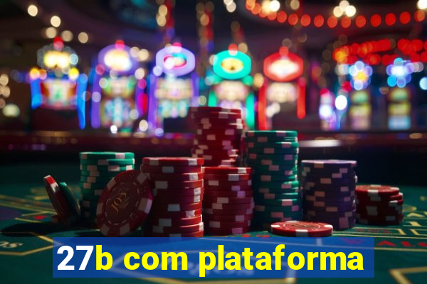 27b com plataforma